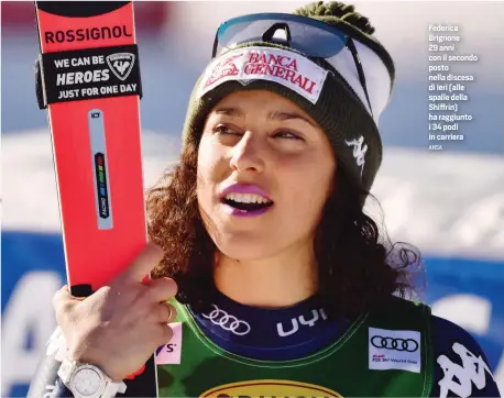  ?? ANSA ?? Federica Brignone 29 anni con il secondo posto nella discesa di ieri (alle spalle della Shiffrin) ha raggiunto i 34 podi in carriera