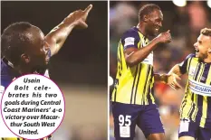  ??  ?? Usain Bolt celebrates his two goals during Central Coast Mariners’ 4-0 victory over Macarthur South West United.