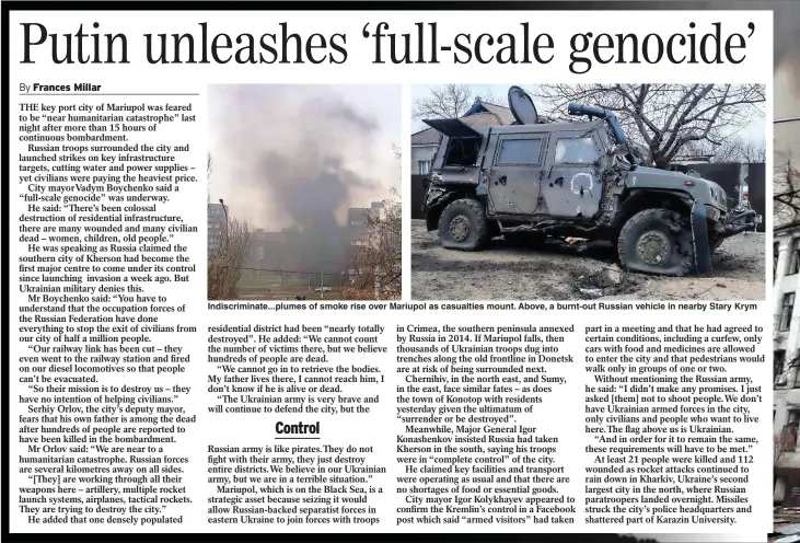  ?? ?? Indiscrimi­nate...plumes of smoke rise over Mariupol as casualties mount. Above, a burnt-out Russian vehicle in nearby Stary Krym