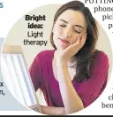  ??  ?? Bright idea: Light therapy