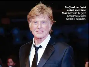  ??  ?? Redford berhajat untuk memberi fokus kepada kerjaya pengarah selepas berhenti berlakon.