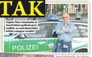  ?? ?? Teplán Tibor lebuktatta az maffiát, az osztrákok kitüntetté­k