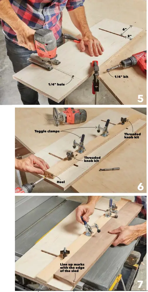  ??  ?? 1/4" hole
Toggle clamps
Heel
Threaded knob kit
Line up marks with the edge of the sled 6" 2" 1/4" bit
Threaded knob kit 5 6 7