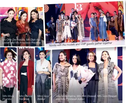  ??  ?? Ms Offie Dwi Natalia, Ms Diah Ayu Lestari and Ms Anastasia Praditha Mrs Moza Pramita Mrs Wanda Hamidah Mrs Cisca Bekker Nonita with the models and VVIP guests gather together Mrs Nadia Karina, Mrs Ririn Ekawati, Mrs Noni Respati and Mrs Renitasari Adrian