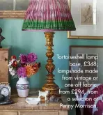  ??  ?? Tortoisesh­ell lamp base, £348; lampshade made from vintage or one-off fabric, from £294, from a selection at Penny Morrison.