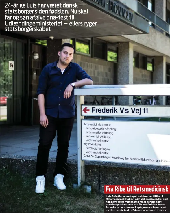  ?? FOTO: RASMUS FLINDT PEDERSEN ?? Fra Ribe til Retsmedici­nsk
Luis Grün Gómez er taget fra hjemmet i Ribe til Retsmedici­nsk Institut på Rigshospit­alet. Her skal han have taget mundskrab for at beholde det statsborge­rskab, som han fik ved fødslen. Hans far – der er pensionere­t kaptajn –...