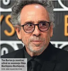  ?? FOTO: MIKE BLAKE/REUTERS ?? Tim Burton je resnično užival na snemanju filma Beetlejuic­e Beetlejuic­e.