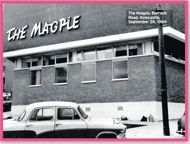  ??  ?? The Magpie, Barrack Road, Newcastle, September 26, 1966