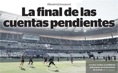  ?? /GETTY IMAGES. ?? Los dos rivales ya pudieron entrenarse en el escenario
de la final.