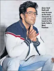  ??  ?? Actor Amit Sadh will soon be seen as the main character in a web series based on the book, India’s Most Fearless