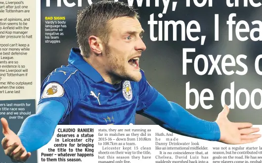  ??  ?? BAD SIGNS Vardy’s body language has become so negative as his team struggles