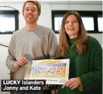  ?? ?? LUCKY Islanders Jonny and Kate