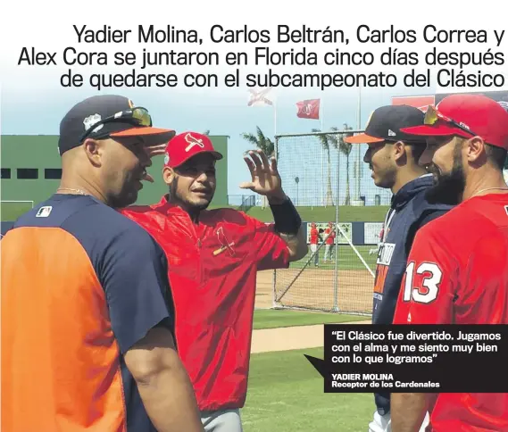  ??  ?? Desde la izquierda, los boricuas Carlos Beltrán, Yadier Molina y Carlos Correa comparten junto a Matt Carpenter previo al partido del lunes de los campos primaveral­es entre Cardenales de San Luis y los Astros de Houston en West Palm Beach, Florida.