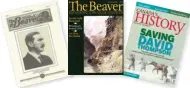  ??  ?? The Beaver, founded in 1920, was renamed Canada’s History magazine in 2010. From left, the October 1920, June–July 1994, and April–May 2010 issues.