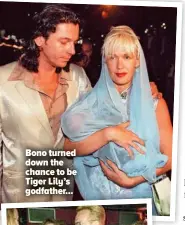  ?? ?? Bono turned down the chance to be Tiger Lily’s godfather...
