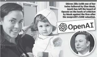  ?? ?? ‘Open’ revolt
Shivon Zilis (with one of her twins fathered by Elon Musk, inset) has left the board of OpenAI on the heels of criticism by Musk against the firm after the nonprofit’s $30B valuation.