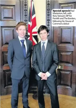  ??  ?? Special speechPaul Masterton, left, with Rory Stewart, MP for Penrith and The Borders, following his House of Commons debut