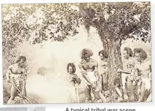  ?? Picture: WWW.PINTEREST.COM ?? A typical tribal war scene.