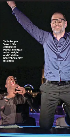  ??  ?? Table topper: Slaven Bilic celebrates Payet’s fine goal as Ian Wright and Christian Karembeu enjoy his antics