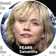  ??  ?? FEARS Samantha