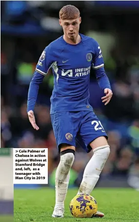  ?? ?? > Cole Palmer of Chelsea in action against Wolves at Stamford Bridge and, left, as a teenager with Man City in 2019