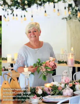  ??  ?? Susi in her happy place in Shed 109, crafting table decoration­s from silk flowers and foliage from the garden.