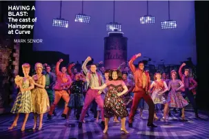  ?? MARK SENIOR ?? HAVING A BLAST: The cast of Hairspray at Curve