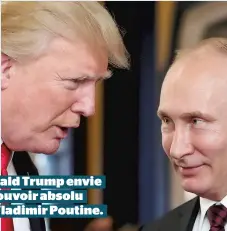  ??  ?? Donald Trump envie le pouvoir absolu de Vladimir Poutine.
