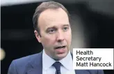  ??  ?? Health Secretary Matt Hancock