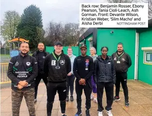  ?? NOTTINGHAM POST ?? Back row: Benjamin Rosser, Ebony Pearson, Tania Cioli-leach, Ash Gorman. Front: Devante Wilson, Kristian Weber, ‘Slim Macho’ and Aisha Derbi