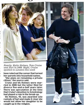  ?? ?? Family: Katie Holmes, Tom Cruise and Suri in 2009. Right, Cruise spotted in London this week