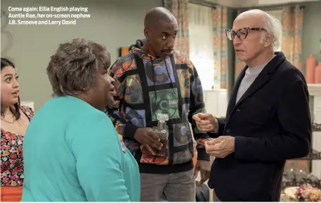  ?? PHOTO: JOHN JOHNSO/NHBO ?? Come again: Ellia English playing Auntie Rae, her on-screen nephew J.B. Smoove and Larry David