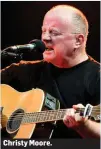  ??  ?? Christy Moore.