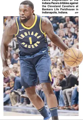  ?? AFP ?? Lance Stephenson of the Indiana Pacers dribbles against the Cleveland Cavaliers at Bankers Life Fieldhouse in Indianapol­is, Indiana.