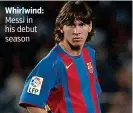  ??  ?? Whirlwind: Messi in his debut season