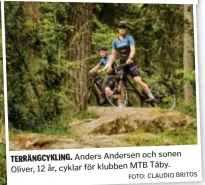  ?? FOTO: CLAUDIO BRITOS ?? Anders Andersen och sonen
TERRÄNGCYK­LING. Täby. Oliver, 12 år, cyklar för klubben MTB