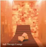  ??  ?? Salt Therapy Lounge 10 ships featuring innovative Salt Therapy Lounges