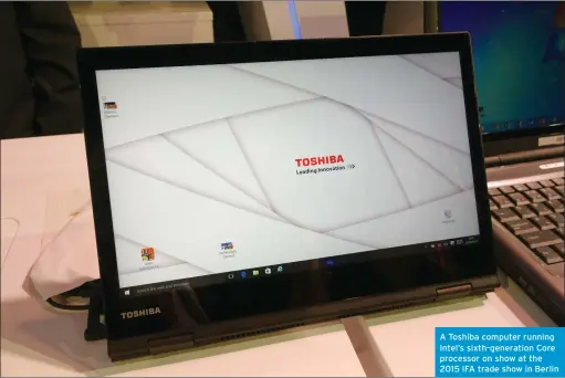  ??  ?? A Toshiba computer running Intel’s sixth-generation Core processor on show at the 2015 IFA trade show in Berlin