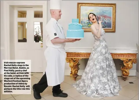  ??  ?? Irish mezzo-soprano Rachel Kelly sings in the Merrion Hotel, Dublin, as Paul Kelly, pastry chef at the hotel, arrives with his cake, a replica of the stage set of the upcoming Wexford Festival Opera production of Adina by Rossini. Rachel Kelly will perform the title role this autumn.