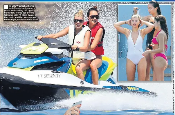  ??  ?? ®Ê IN CROWD: Sofia Richie and Chantel Jeffries on a jet ski and cooling off, right. Below left, tennis ace Serena Williams with F1 stars Daniel Ricciardo and Max Verstappen. Below right, model Adriana Lima