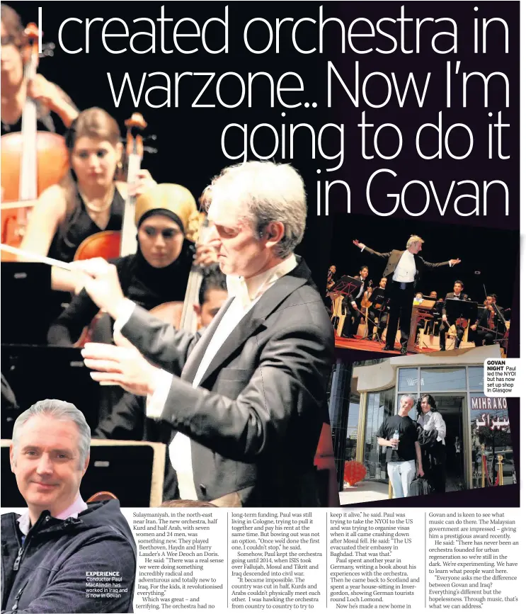  ??  ?? EXPERIENCE Conductor Paul MacAlindin has worked in Iraq and is now in Govan GOVAN NIGHT Paul led the NYOI but has now set up shop in Glasgow