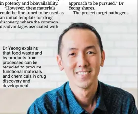  ?? ?? Dr Yeong explains that food waste and by-products from processes can be recycled to produce functional materials and chemicals in drug discovery and developmen­t.