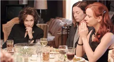  ??  ?? For her role in august:OsageCount­y, Streep (seen here with co-stars Julianne Nicholson and Juliette Lewis) lost weight, chain-smoked and drank a lot of alcohol to get cadaverous and horrible-looking.