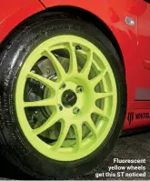  ??  ?? Fluorescen­t yellow wheels get this ST noticed