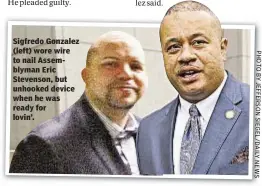  ?? P H O T O B Y J E F E R S O N S I E G E L / D A L I Y N E W S ?? Sigfredo Gonzalez (left) wore wire to nail Assemblyma­n Eric Stevenson, but unhooked device when he was ready for lovin’.