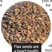  ??  ?? Flax seeds are a heart-health superfood