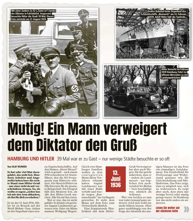  ??  ?? Mit einer Junkers Ju 52 („Tante Ju“) landet der Diktator in Fuhlsbütte­l. Insgesamt besuchte Hitler die Stadt 39 Mal. Dieses Foto entsteht am 17. August 1934.
Großer Bahnhof beim Stapellauf des Schlachtsc­hiffs „Bismarck“am 14. Februar 1939. Adolf Hitler hält die Taufrede.
Hitler besucht im Februar 1939 Hamburg: Fahrt im offenen Mercedes zu den Landungsbr­ücken.