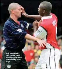  ??  ?? Roy Keane (left) and Patrick Vieira having a go at each other during their days.