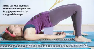  ??  ?? María del Mar Figueroa muestras cuatro posturas de yoga para nivelar la energía del cuerpo.