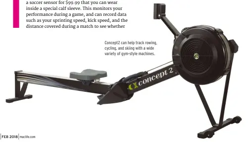  ??  ?? Concept2 can help track rowing, cycling, and skiing with a wide variety of gym-style machines.
